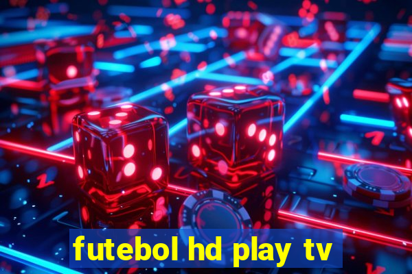 futebol hd play tv